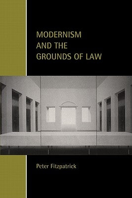 Modernism and the Grounds of Law by Fitzpatrick, Peter