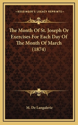 The Month of St. Joseph or Exercises for Each Day of the Month of March (1874) by Langalerie, M. De