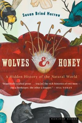 Wolves and Honey: A Hidden History of the Natural World by Morrow, Susan Brind