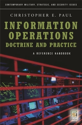 Information Operations--Doctrine and Practice: A Reference Handbook by Paul, Christopher