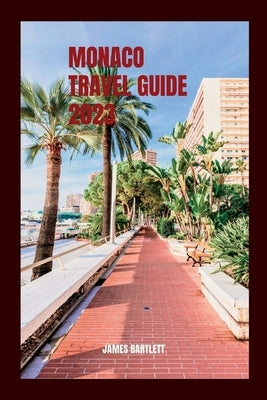Monaco Travel Guide 2023 by Bartlett, James