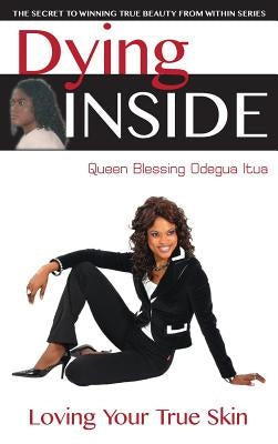 Dying Inside: Loving Your True Skin by Itua, Queen Blessing