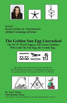 The Golden Sun Egg Uncracked The NU'N' Word Negg ur: The Goose God/dess Who Laid The Sun Egg, The Cosmic Egg by Nelson, Terri R.