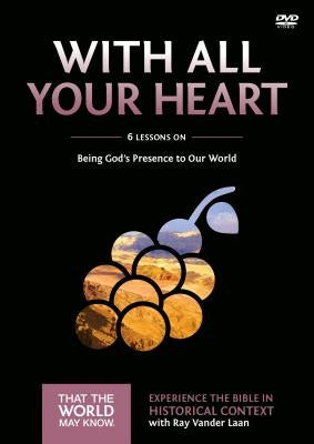 With All Your Heart Video Study: Being God's Presence to Our World10 by Vander Laan, Ray