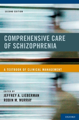 Comprehensive Care of Schizophrenia: A Textbook of Clinical Management by Lieberman, Jeffrey A.