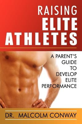 Raising Elite Athletes by Conway, Malcolm