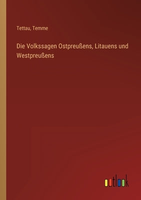 Die Volkssagen Ostpreußens, Litauens und Westpreußens by Tettau
