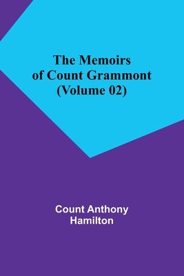 The Memoirs of Count Grammont (Volume 02) by Anthony Hamilton, Count