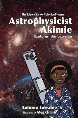 Astrophysicist Akimie: Explores the Universe by Quinn, Meg