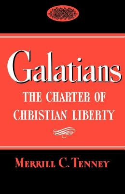 Galatians: The Charter of Christian Liberty by Tenney, Merrill C.