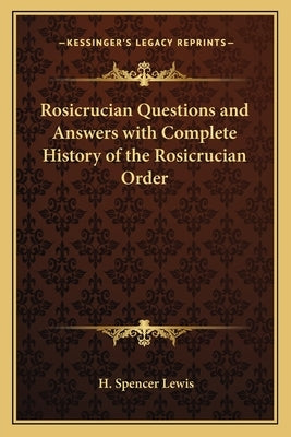 Rosicrucian Questions and Answers with Complete History of the Rosicrucian Order by Lewis, H. Spencer