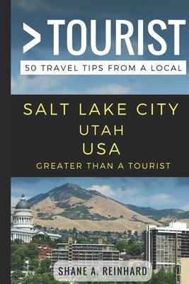 Greater Than a Tourist - Salt Lake City Utah USA: 50 Travel Tips from a Local by Tourist, Greater Than a.