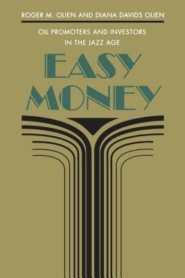 Easy Money: Oil Promoters and Investors in the Jazz Age by Olien, Roger M.