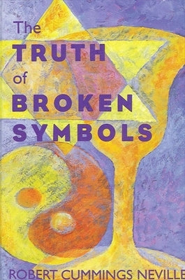 The Truth of Broken Symbols by Neville, Robert Cummings