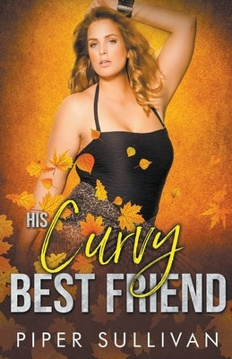 His Curvy Best Friend by Sullivan, Piper