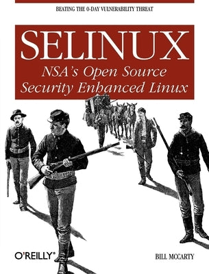 Selinux: NSA's Open Source Security Enhanced Linux by McCarty, Bill