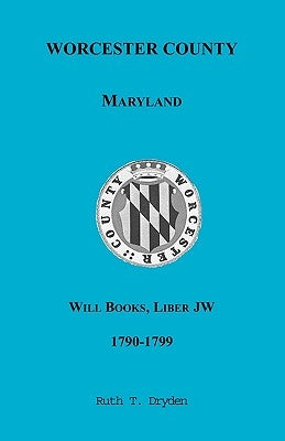 Worcester Will Books, Liber JW, 1790-1799 by Dryden, Ruth T.
