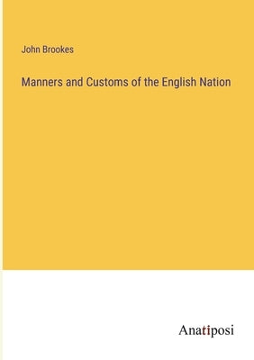 Manners and Customs of the English Nation by Brookes, John