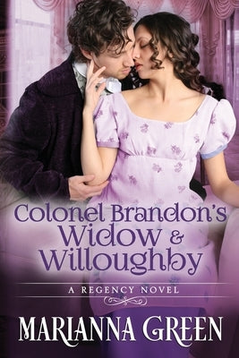 Colonel Brandon's Widow and Willoughby: A Jane Austen 'Sense and Sensibility' Variant Sequel by Green, Marianna