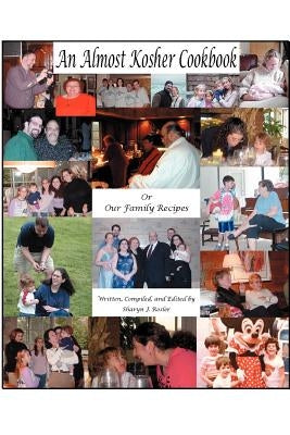 An Almost Kosher Cookbook Or Our Family Recipes by Rosler, Sharyn J.