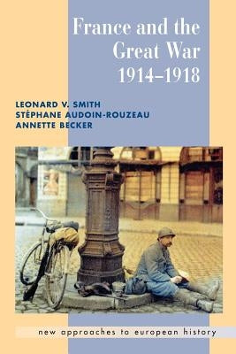 France and the Great War by Smith, Leonard V.