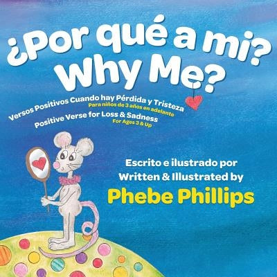 Por que' a Mi? Why Me?: Versos Positivos Cuando hay Pérdida y Tristeza Positive Verse for Loss and Sadness by Phillips, Phebe