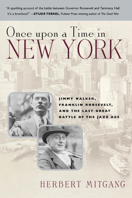 Once Upon a Time in New York: Jimmy Walker, Franklin Roosevelt, and the Last Great Battle of the Jazz Age by Mitgang, Herbert