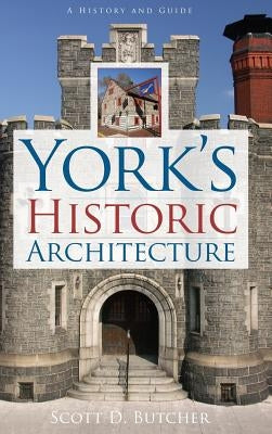 York's Historic Architecture by Butcher, Scott D.
