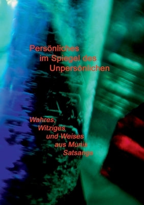 Persönliches im Spiegel des Unpersönlichen: Wahres, Witziges und Weises aus Munis Satsangs by Weber, Muni M.