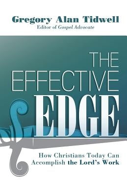 The Effective Edge: How Christians Today Can Accomplish the Lord's Work by Tidwell, Gregory Alan