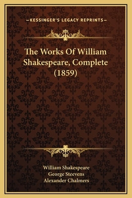 The Works of William Shakespeare, Complete (1859) by Shakespeare, William