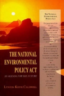 The National Environmental Policy ACT: An Agenda for the Future by Caldwell, Lynton Keith