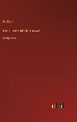 The Auction Block; A novel: in large print by Beach, Rex