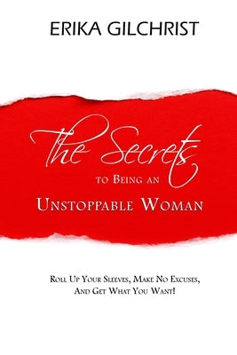 The Secrets to Being an Unstoppable Woman by Gilchrist, Erika