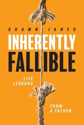 Inherently Fallible: Life Lessons From A Father by Janes, Shawn