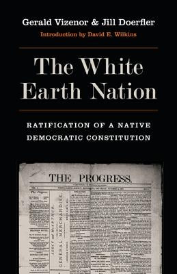 The White Earth Nation: Ratification of a Native Democratic Constitution by Vizenor, Gerald