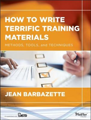 How to Write Terrific Training Materials: Methods, Tools, and Techniques by Barbazette, Jean