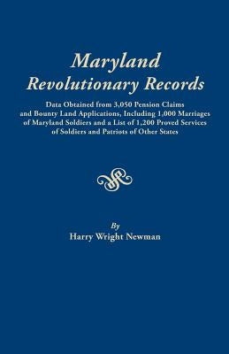 Maryland Revolutionary Records. Data obtained from 3,050 pension claims and bounty land applications, including 1,000 marriages of Maryland soldiers a by Newman, Harry Wright