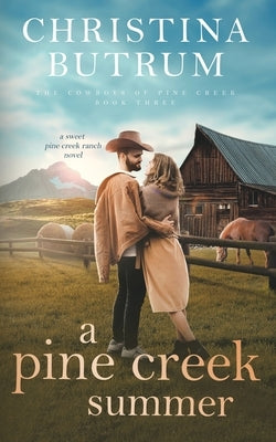 A Pine Creek Summer: A Sweet Cowboy Romance by Butrum, Christina