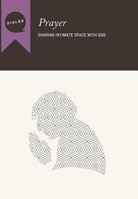Prayer: Sharing Intimate Space with God, Participant's Guide by Beacon Hill Press