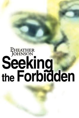 Seeking the Forbidden by Johnson, Pheather