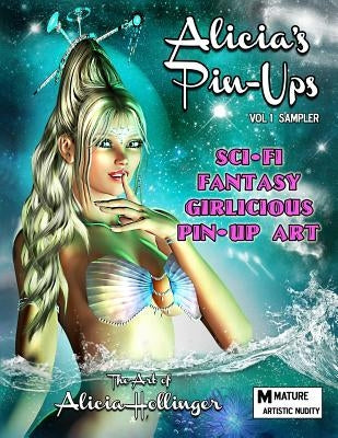 Alicia's Pin-Ups: Sci-Fi, Fantasy, & Girlicious Pin-Up Art: The Art of Alicia Hollinger by Hollinger, Alicia