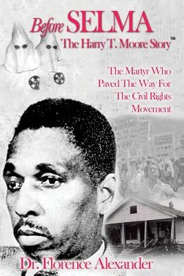 Before Selma: The Harry T. Moore Story by Alexander, Florence