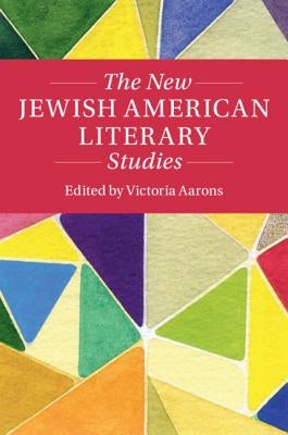 The New Jewish American Literary Studies by Aarons, Victoria