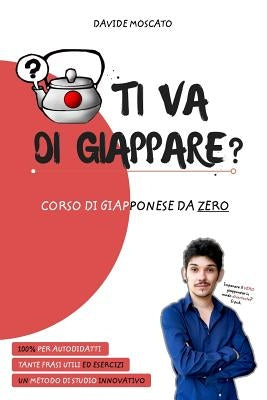 TI VA DI GIAPPARE? - il giapponese spiegato da zero in modo semplice by Moscato, Davide