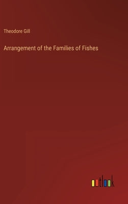 Arrangement of the Families of Fishes by Gill, Theodore