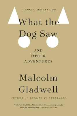 What the Dog Saw: And Other Adventures by Gladwell, Malcolm