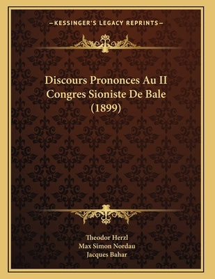 Discours Prononces Au II Congres Sioniste De Bale (1899) by Herzl, Theodor