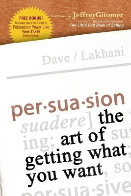 Persuasion: The Art of Getting What You Want by Lakhani, Dave