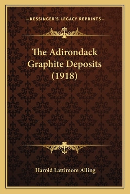 The Adirondack Graphite Deposits (1918) by Alling, Harold Lattimore
